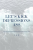 Let_s_Kick_Depressions_Ass
