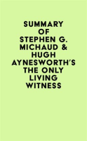 Summary_of_Stephen_G__Michaud___Hugh_Aynesworth_s_The_Only_Living_Witness