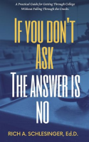 If_You_Don_t_Ask_The_Answer_Is_No__A_Practical_Guide_for_Getting_Through_College_Without_Falling