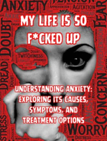My_Life_is_so_F_cked_Up_Understanding_Anxiety__Exploring_its_Causes__Symptoms__and_Treatment_Options