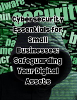 Cybersecurity_Essentials_for_Small_Businesses__Safeguarding_Your_Digital_Assets