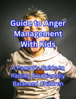Guide_to_Anger_Management_With_Kids__A_Parent_s_Guide_to_Raising_Emotionally_Balanced_Children