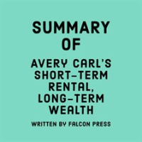 Summary_of_Avery_Carl_s_Short-Term_Rental__Long-Term_Wealth