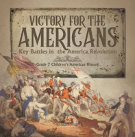 Victory_for_the_Americans_Key_Battles_in_the_America_Revolution_Grade_7_Children_s_American_His