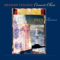Messiah_College_Concert_Choir__Like_A_River