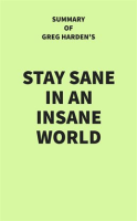 Summary_of_Greg_Harden_s_Stay_Sane_in_an_Insane_World