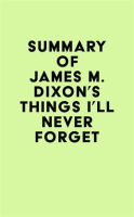 Summary_of_James_M__Dixon_s_Things_I_ll_Never_forget