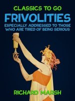 Frivolities__Especially_Addressed_to_Those_Who_Are_Tired_of_Being_Serious