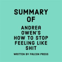 Summary_of_Andrea_Owen_s_How_to_Stop_Feeling_Like_Sh_t