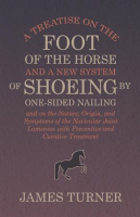 A_Treatise_on_the_Foot_of_the_Horse_and_a_New_System_of_Shoeing_by_One-Sided_Nailing__and_on_the