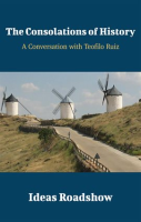 The_Consolations_of_History_-_A_Conversation_with_Teofilo_Ruiz