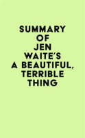 Summary_of_Jen_Waite_s_A_Beautiful__Terrible_Thing