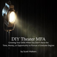 DIY_Theater_MFA__Growing_Your_Theater_Skills_When_You_Don_t_Have_the_Time__Money__or_Opportunity