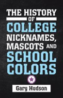 The_History_of_College_Nicknames__Mascots_and_School_Colors