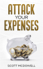 Attack_Your_Expenses__The_Personal_Finance_Quick_Start_Guide_to_Save_Money__Lower_Expenses_and_Lo
