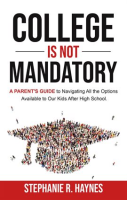 College_Is_Not_Mandatory__A_Parent_s_Guide_to_Navigating_the_Options_Available_to_Our_Kids_After_Hig