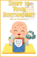 Debt_is_Your_Birthright__How_to_Overcome_it