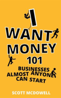 I_Want_Money__101_Businesses_Almost_Anyone_Can_Start